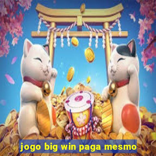 jogo big win paga mesmo